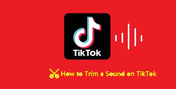 How to resolve the error if TikTok Won’t Let Me Trim Sound?